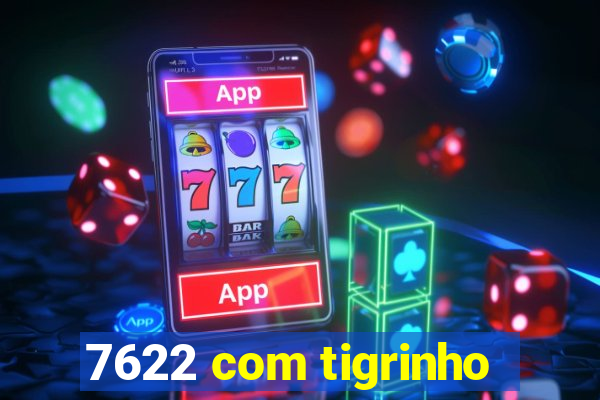 7622 com tigrinho